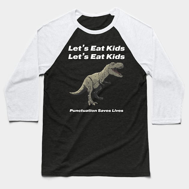 Let's Eat Kids Punctuation Saves Lives Baseball T-Shirt by Dealphy